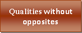 Text Box: Qualities without opposites