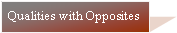 Text Box: Qualities with Opposites